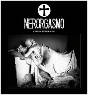 Nerorgasmo - Passione Nera: Discografia 1985-1993 2XLP